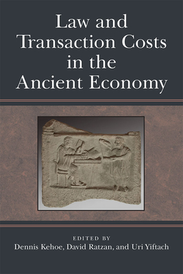 Law and Transaction Costs in the Ancient Economy - Kehoe, Dennis (Editor), and Ratzan, David (Editor), and Yiftach, Uri (Editor)