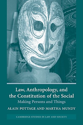 Law, Anthropology, and the Constitution of the Social: Making Persons and Things - Pottage, Alain (Editor), and Mundy, Martha (Editor)