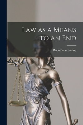 Law as a Means to an End - Ihering, Rudolf Von