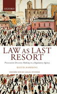 Law as Last Resort: Prosecution Decision-Making in a Regulating Agency