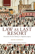 Law as Last Resort: Prosecution Decision-Making in a Regulating Agency