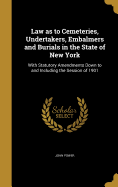 Law as to Cemeteries, Undertakers, Embalmers and Burials in the State of New York: With Statutory Amendments Down to and Including the Session of 1901