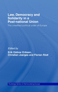 Law, Democracy and Solidarity in a Post-National Union: The Unsettled Political Order of Europe
