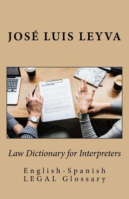 Law Dictionary for Interpreters: English-Spanish Legal Glossary - Leyva, Jose Luis