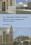 Law, Education, Politics, Fairness: England's Extreme Legislation for Education Reform