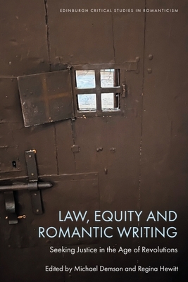 Law, Equity and Romantic Writing: Seeking Justice in the Age of Revolutions - Demson, Michael (Editor), and Hewitt, Regina (Editor)