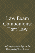 Law Exam Companions: Tort Law: A Comprehensive System for Conquering Torts Exams