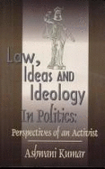 Law, Ideas and Ideology in Politics: Perspectives of an Activist