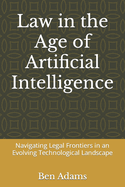 Law in the Age of Artificial Intelligence: Navigating Legal Frontiers in an Evolving Technological Landscape