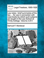 Law Notes: Brief Summaries of the Law ... for Use in Connection with Case Books by Which Such Subjects Are Taught in the Law School at Trinity College. Volume 2 of 4