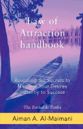 Law of Attraction Handbook: Revealing the Secrets to Manifest Your Desires Instantly to Success