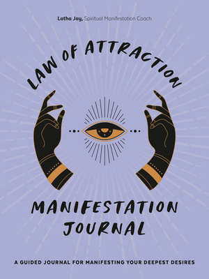 Law of Attraction Manifestation Journal: A Guided Journal for Manifesting Your Deepest Desires - Jay, Latha