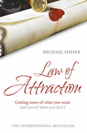 Law of Attraction: The Science of Attracting More of What You Want and Less of What you Don't