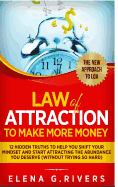 Law of Attraction to Make More Money: 12 Hidden Truths to Help You Shift Your Mindset and Start Attracting the Abundance You Deserve (Without Trying So Hard)