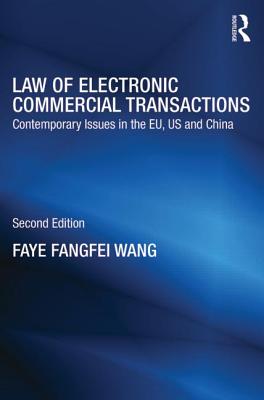 Law of Electronic Commercial Transactions: Contemporary Issues in the EU, US and China - Fangfei Wang, Faye