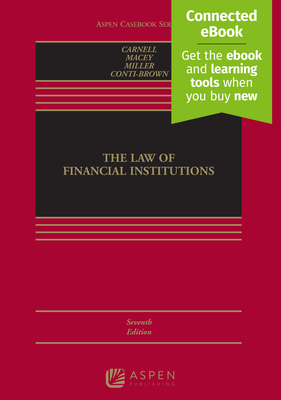 Law of Financial Institutions: [Connected Ebook] - Carnell, Richard Scott, and Macey, Jonathan R, and Miller, Geoffrey P