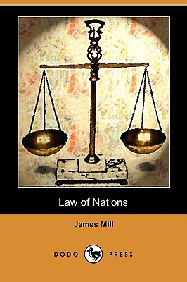 Law of Nations (Dodo Press) - Mill, James