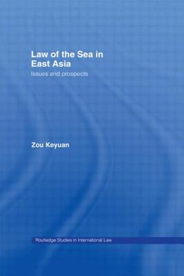 Law of the Sea in East Asia: Issues and Prospects - Zou, Keyuan