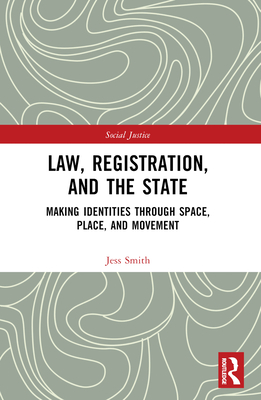 Law, Registration, and the State: Making Identities through Space, Place, and Movement - Smith, Jess