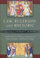 Law, Rulership, and Rhetoric: Selected Essays of Robert L. Benson