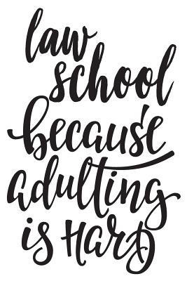 Law School Because Adulting Is Hard: 6x9 College Ruled Line Paper 150 Pages - College