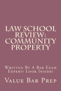 Law School Review: Community Property: Written By A Bar Exam Expert! Look Inside!