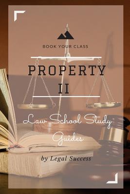 Law School Study Guides: Property II Outline - Success, Legal