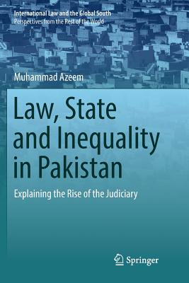 Law, State and Inequality in Pakistan: Explaining the Rise of the Judiciary - Azeem, Muhammad