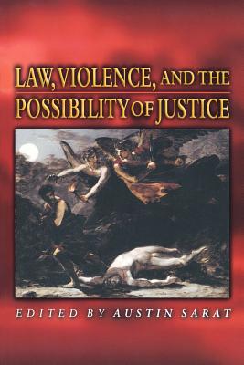Law, Violence, and the Possibility of Justice - Sarat, Austin (Editor)