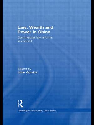 Law, Wealth and Power in China: Commercial Law Reforms in Context - Garrick, John (Editor)