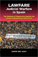 Lawfare - Judicial Warfare in Spain: The Strategy of Repression Against the Catalan Independence Movement