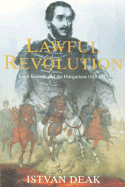 Lawful Revolution: Louis Kossuth and the Hungarians 1848-1849