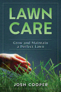 Lawn Care: Grow and Maintain a Perfect Lawn