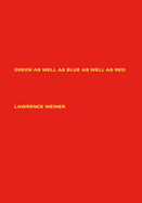 Lawrence Weiner: Green as Well as Blue as Well as Red