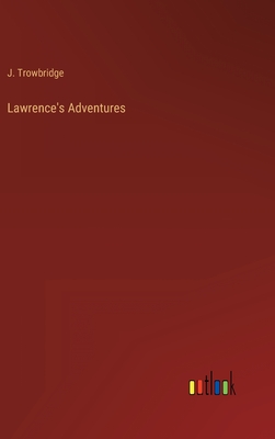 Lawrence's Adventures - Trowbridge, J