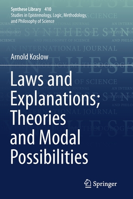 Laws and Explanations; Theories and Modal Possibilities - Koslow, Arnold