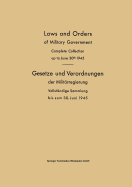 Laws and Orders of Military Government / Gesetze Und Verordnungen Der Militarregierung: Complete Collection Up to June 30th 1945 / Vollstandige Sammlung Bis Zum 30. Juni 1945