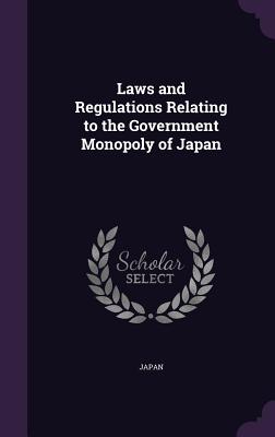 Laws and Regulations Relating to the Government Monopoly of Japan - Japan (Creator)