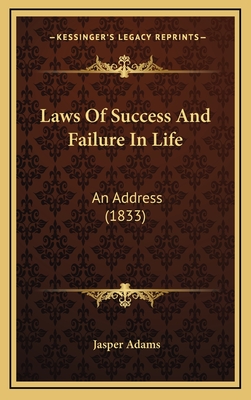 Laws of Success and Failure in Life: An Address (1833) - Adams, Jasper