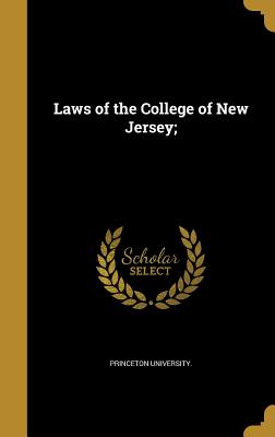 Laws of the College of New Jersey; - Princeton University (Creator)