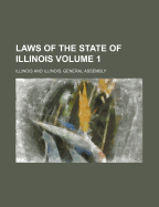 Laws of the State of Illinois Volume 1