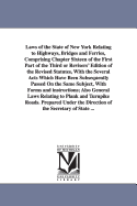 Laws of the State of New York Relating to Highways, Bridges and Ferries, Comprising Chapter Sixteen of the First Part of the Third or Revisers' Editio