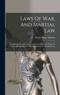 Laws Of War, And Martial Law: Comprising A Few Extracts From General Halleck's Work On International Law, And Their Application To Passing Events