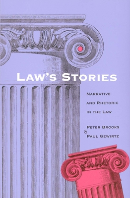 Law's Stories: Narrative and Rhetoric in the Law - Brooks, Peter (Editor), and Gewirtz, Paul (Editor)