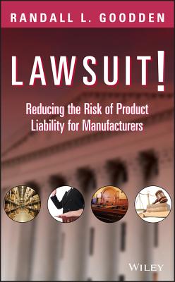 Lawsuit!: Reducing the Risk of Product Liability for Manufacturers - Goodden, Randall L
