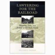 Lawyering for the Railroad: Business, Law, and Power in the New South