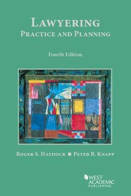 Lawyering: Practice and Planning - Haydock, Roger S., and Knapp, Peter B.