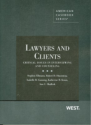 Lawyers and Clients: Critical Issues in Interviewing and Counseling - Ellmann, Stephen, and Dinerstein, Robert D, and Gunning, Isabelle R