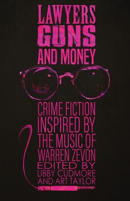 Lawyers, Guns, and Money: Crime Fiction Inspired by the Music of Warren Zevon - Cudmore, Libby (Editor), and Taylor, Art (Editor)