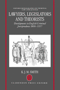 Lawyers, Legislators and Theorists: Developments in English Criminal Jurisprudence 1800-1957